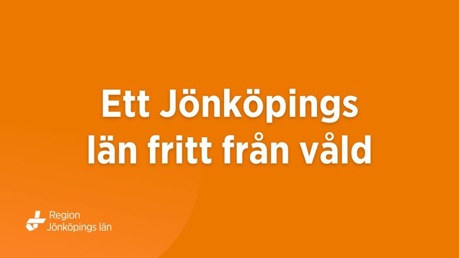 En orange bakgrundsbild med vit text: Ett Jönköpings län fritt från våld. I nedre vänstra hörnet finns Region Jönköpings läns logotyp.